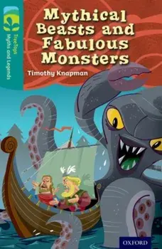 Oxford Reading Tree TreeTops Myths and Legends: Level 16: Mythical Beasts And Fabulous Monsters, Paperback/Timothy Knapman