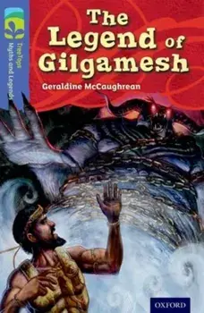 Oxford Reading Tree TreeTops Myths and Legends: Level 17: The Legend Of Gilgamesh, Paperback/Geraldine McCaughrean