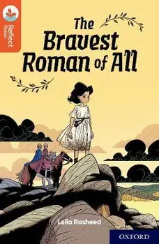 Oxford Reading Tree TreeTops Reflect: Oxford Reading Level 13: The Bravest Roman of All. 1, Paperback/Leila Rasheed