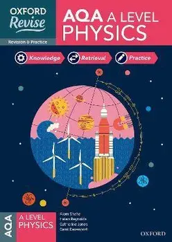 Oxford Revise: AQA A Level Physics Revision and Exam Practice. 4* winner Teach Secondary 2021 awards/Carol Davenport
