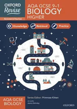 Oxford Revise: AQA GCSE Biology Revision and Exam Practice. 4* winner Teach Secondary 2021 awards: With all you need to know for your 2022 assessments/Jessica Walmsley