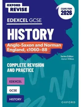 Oxford Revise: GCSE Edexcel History: Anglo-Saxon and Norman England, c1060-88 Complete Revision and Practice (Exams from 2026). 2 Revised edition, Paperback/Aaron Wilkes