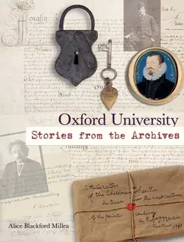 Oxford University. Stories from the Archives, Hardback/Alice Blackford Millea