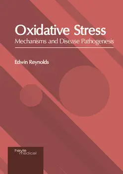 Oxidative Stress: Mechanisms and Disease Pathogenesis, Hardcover/Edwin Reynolds