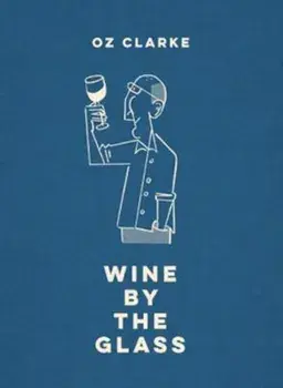 Oz Clarke Wine by the Glass/Oz Clarke