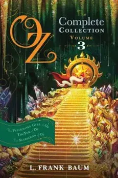 Oz, the Complete Collection, Volume 3: The Patchwork Girl of Oz; Tik-Tok of Oz; The Scarecrow of Oz, Paperback/L. Frank Baum