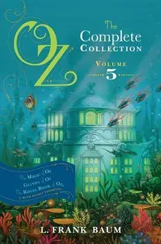 Oz, the Complete Collection, Volume 5: The Magic of Oz; Glinda of Oz; The Royal Book of Oz, Hardcover/L. Frank Baum