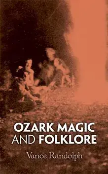 Ozark Magic and Folklore, Paperback/Vance Randolph