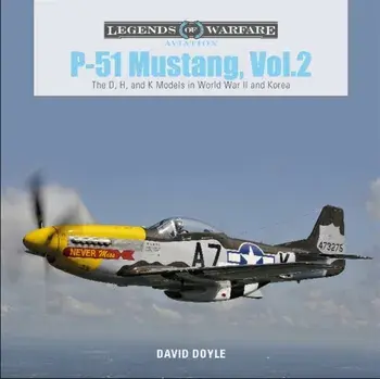 P-51 Mustang, Vol. 2: The D, H, and K Models in World War II and Korea, Hardcover/David Doyle