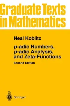 p-adic Numbers, p-adic Analysis, and Zeta-Functions, Hardback/Neal Koblitz