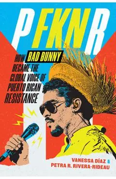 P Fkn R: How Bad Bunny Became the Global Voice of Puerto Rican Resistance - Vanessa Díaz