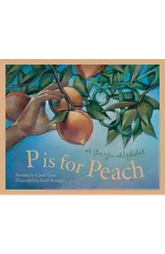 P Is for Peach: A Georgia Alphabet - Carol Crane