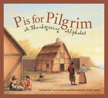 P Is for Pilgrim: A Thanksgiving Alphabet, Paperback/Carol Crane
