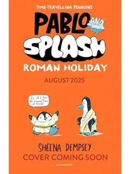 Pablo and Splash: Roman Holiday. The hilarious kids' graphic novel series about time-travelling penguins, Paperback/Sheena Dempsey