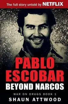 Pablo Escobar: Beyond Narcos, Paperback/Shaun Attwood