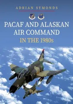 PACAF and Alaskan Air Command in the 1980s, Paperback/Adrian Symonds