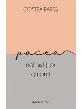 Pacea nelinistitilor amanti/Costea Rares