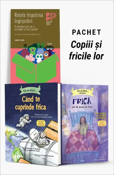 Pachet Copiii și fricile lor. Reţete împotriva îngrijorării/Ce să faci... când te cuprinde frica/Ce să faci... când ţi-e frică să te bagi în pat
