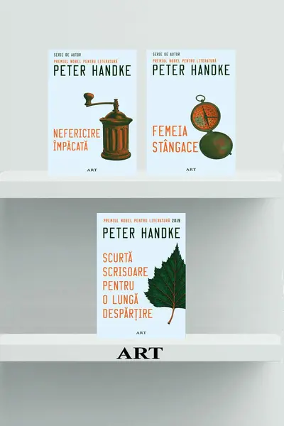 Pachet de autor Peter Handke (Nefericire împăcată, Femeia stângace, Scurtă scrisoare pentru o lungă despărțire)