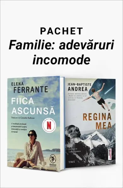 Pachet Familie: adevăruri incomode. Fiica ascunsă/Regina mea - Elena Ferrante