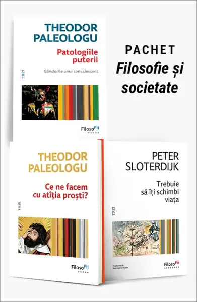 Pachet Filosofie și societate. Patologiile puterii/Ce ne facem cu atîția proști?/Trebuie să îți schimbi viața - Theodor Paleologu