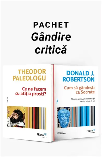 Pachet Gândire critică. Ce ne facem cu atâția proști?/Cum să gândești ca Socrate - Theodor Paleologu