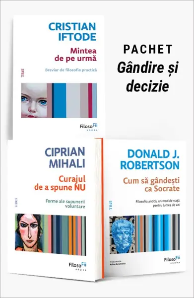 Pachet Gândire și decizie. Mintea de pe urmă/Curajul de a spune NU/Cum să gândești ca Socrate - Cristian Iftode