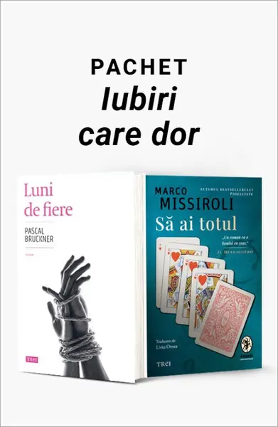 Pachet Iubiri care dor. Luni de fiere/ Să ai totul - Pascal Bruckner
