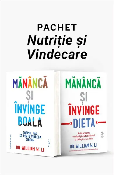 Pachet Nutriție și Vindecare. Mănâncă și învinge boala/Mănâncă și învinge dieta - Dr. William W. Li