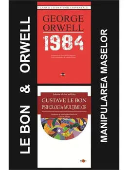 Pachet Orwell & Gustave Le Bon - manipularea maselor/George Orwell, Gustave Le Bon