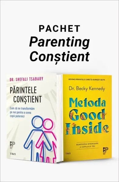 Pachet Parenting Conștient. Părintele conştient/Metoda Good Inside - Dr. Shefali Tsabary