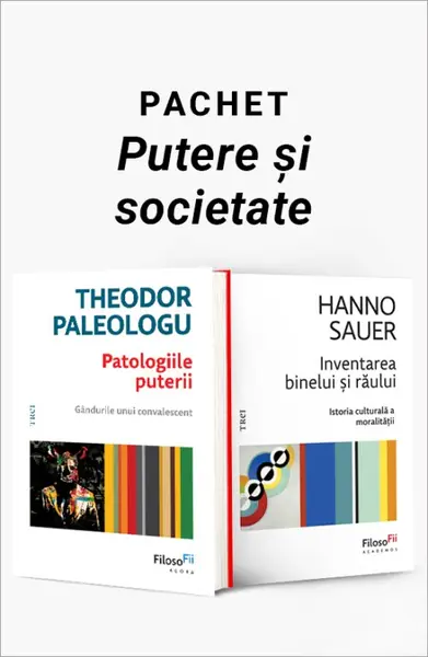 Pachet Putere și societate. Patologiile puterii/Inventarea binelui și răului - Theodor Paleologu