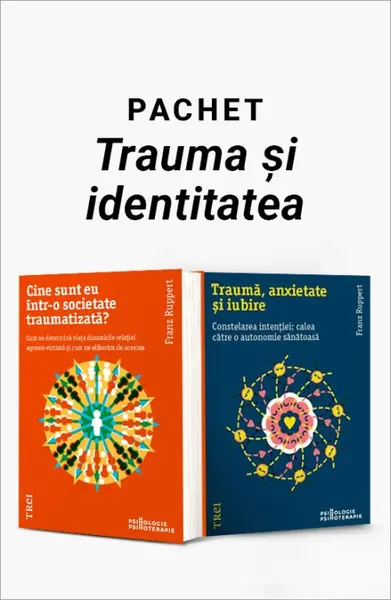 Pachet Trauma și identitatea. Cine sunt eu într-o societate traumatizată?/Traumă, anxietate și iubire - Franz Ruppert