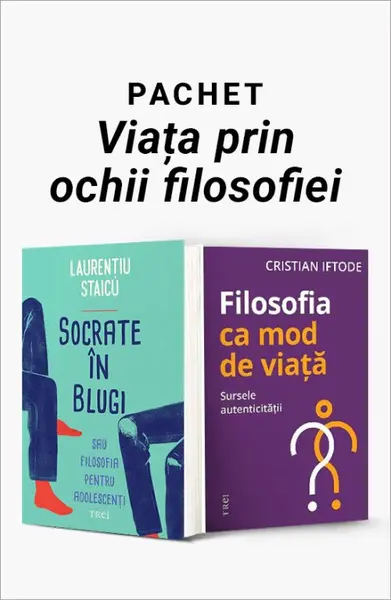 Pachet Viața prin ochii filosofiei. Socrate în blugi/Filosofia ca mod de viață - Laurențiu Staicu