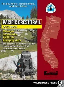 Pacific Crest Trail Data Book: Mileages, Landmarks, Facilities, Resupply Data, and Essential Trail Information for the Entire Pacific Crest Trail, fr, Paperback/Benedict Go
