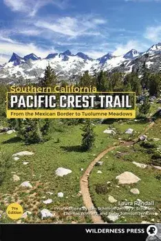 Pacific Crest Trail: Southern California: From the Mexican Border to Tuolumne Meadows, Paperback (7th Ed.)/Laura Randall