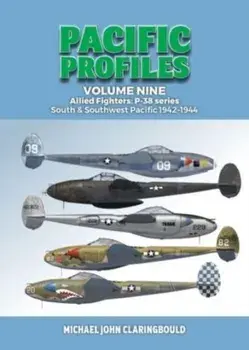 Pacific Profiles Volume Nine. Allied Fighters: P-38 Series South & Southwest Pacific 1942-1944, Paperback/Michael Claringbould