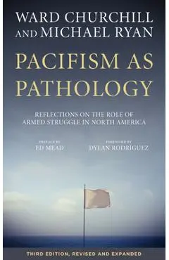 Pacifism as Pathology: Reflections on the Role of Armed Struggle in North America - Ward Churchill