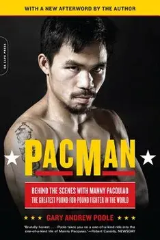 Pacman: Behind the Scenes with Manny Pacquiao--The Greatest Pound-For-Pound Fighter in the World, Paperback/Gary Poole