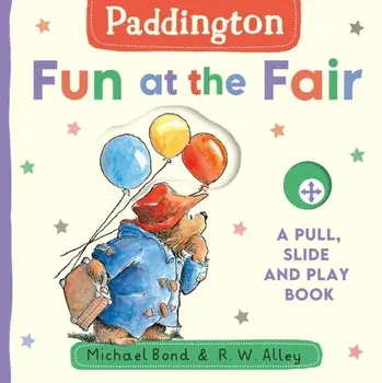Paddington: Fun at the Fair. A Pull, Slide and Play Book, Board book/Michael Bond