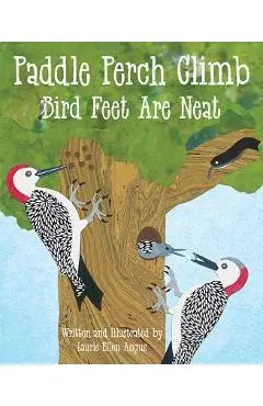 Paddle Perch Climb: Bird Feet Are Neat - Laurie Ellen Angus