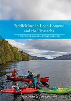PaddleMore in Loch Lomond and The Trossachs. A Guide for Canoes, Kayaks and SUPs, Paperback/Tom Kilpatrick