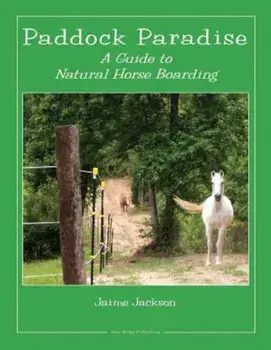 Paddock Paradise: A Guide to Natural Horse Boarding, Paperback/Jaime Jackson