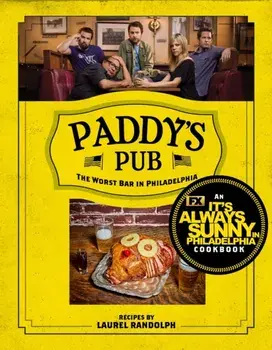 Paddy's Pub: The Worst Bar In Philadelphia. An It's Always Sunny in Philadelphia Cookbook, Hardback/Laurel Randolf