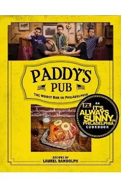 Paddy's Pub: The Worst Bar in Philadelphia: An It's Always Sunny in Philadelphia Cookbook - Laurel Randolph