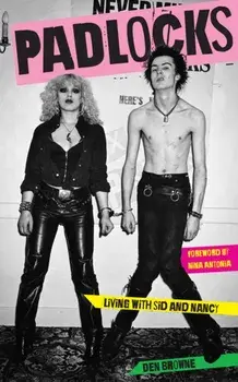 Padlocks. Living with Sid & Nancy, Paperback/Den Browne