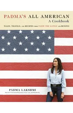 Padma's All American: Tales, Travels, and Recipes from Taste the Nation and Beyond: A Cookbook - Padma Lakshmi