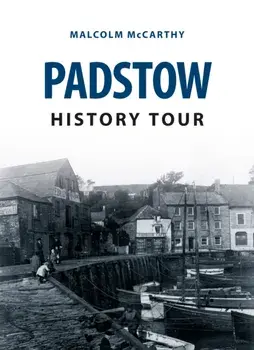 Padstow History Tour, Paperback/Malcolm McCarthy