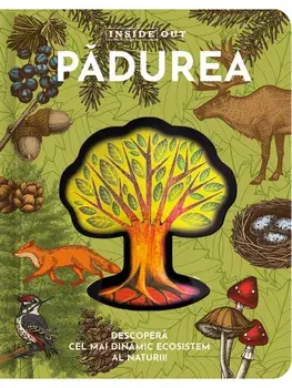 Padurea. Descopera cel mai dinamic ecosistem al naturii!/***