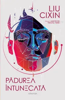Padurea intunecata. Seria Amintiri din trecutul Terrei. Volumul 2/Liu Cixin